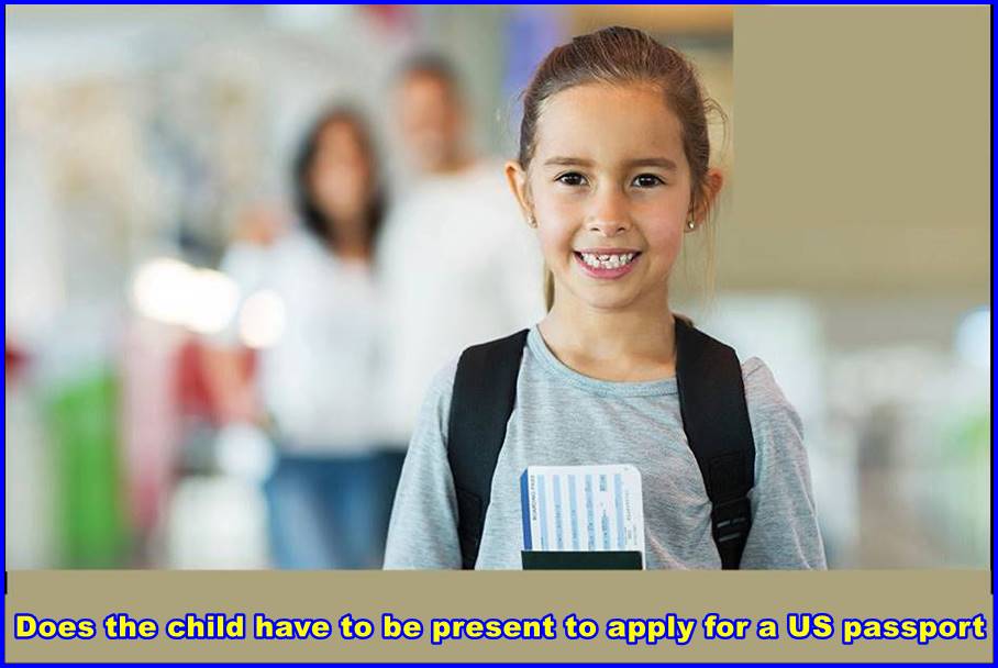 Does the child have to be present to apply for a US passport