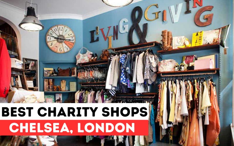 10 Best Charity Shops in Chelsea, London: Full Guide 2023