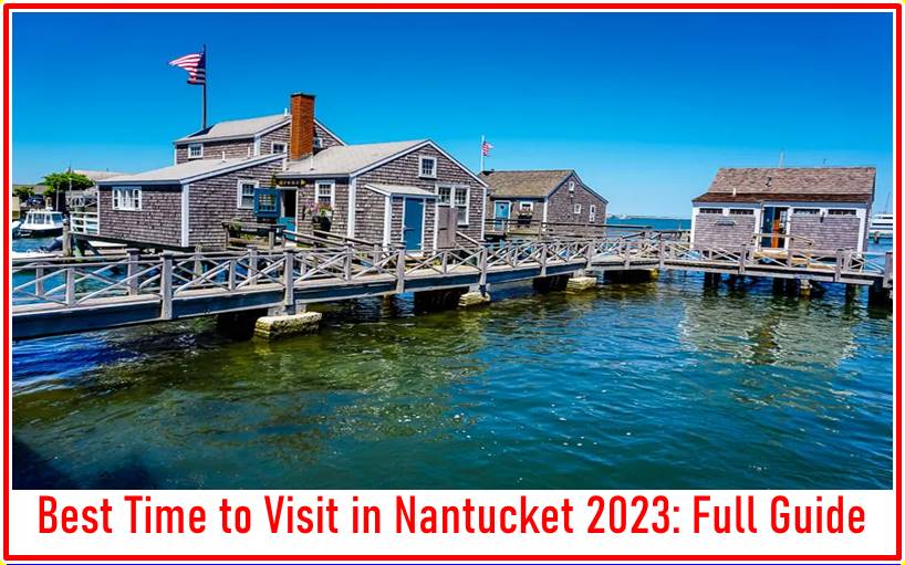 Best Time to Visit in Nantucket 2023: Full Guide