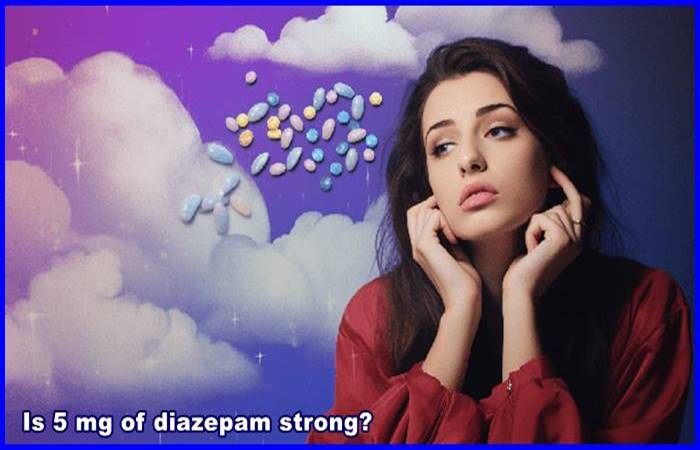 Is 5 mg of diazepam strong?