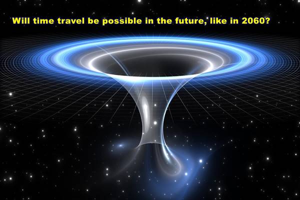 Will time travel be possible in the future, like in 2060?